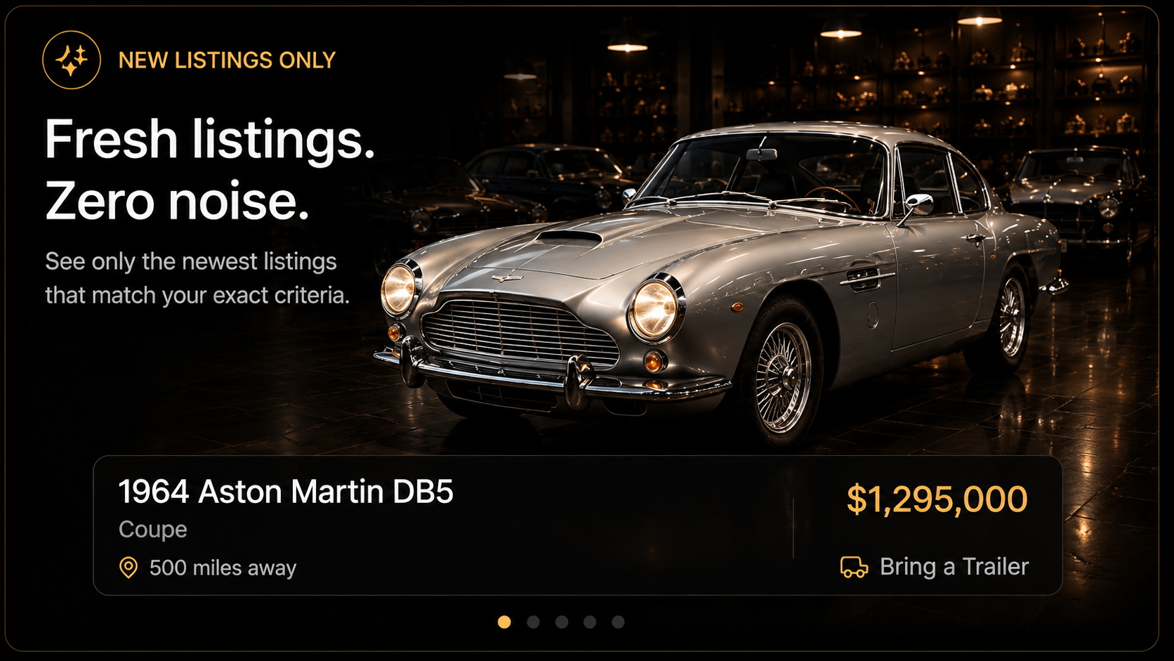 New Listings Only — Fresh listings that match your exact criteria — zero noise.